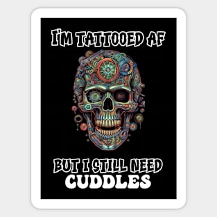 I'm Tattooed AF But I Still Need Cuddles Sticker